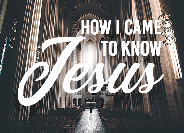 How I Came to Know Jesus