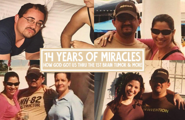 14 years of miracles How God got us through the 1st brain tumor and SO MUCH MORE