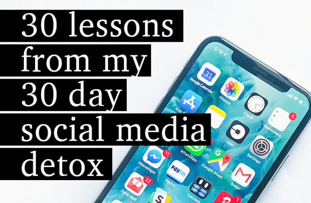 30 Lessons from my 30 Day Social Media Detox